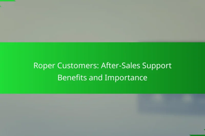 Roper Customers: After-Sales Support Benefits and Importance