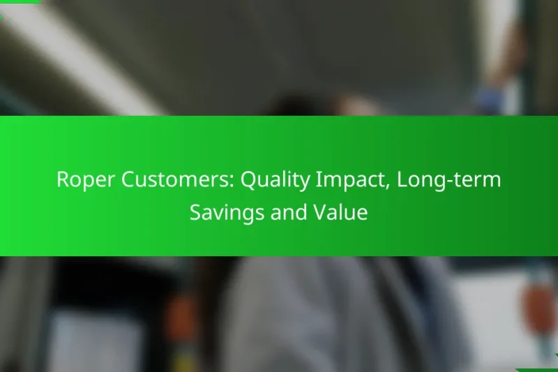 Roper Customers: Quality Impact, Long-term Savings and Value
