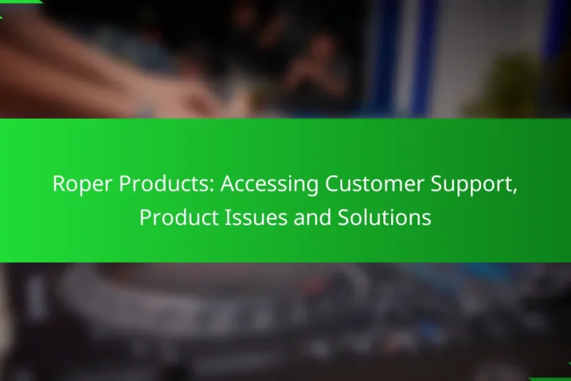 Roper Products: Accessing Customer Support, Product Issues and Solutions