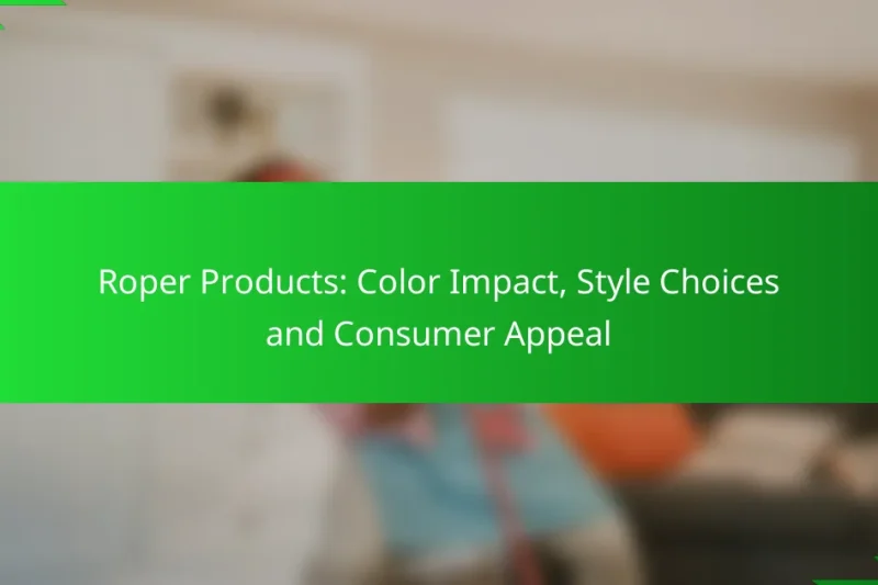Roper Products: Color Impact, Style Choices and Consumer Appeal