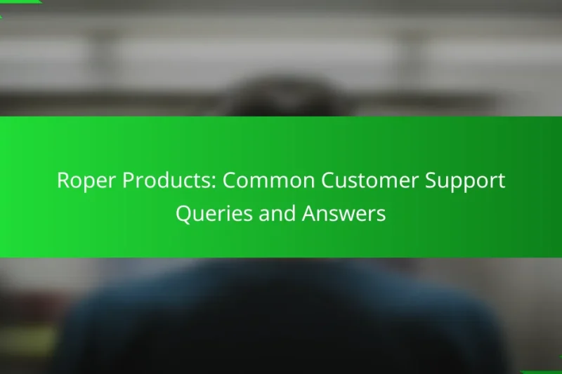 Roper Products: Common Customer Support Queries and Answers