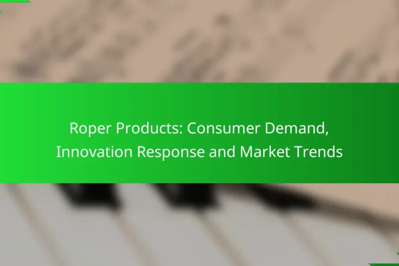 Roper Products: Consumer Demand, Innovation Response and Market Trends
