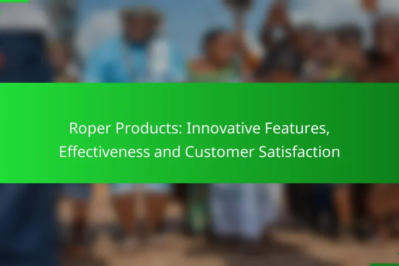 Roper Products: Innovative Features, Effectiveness and Customer Satisfaction