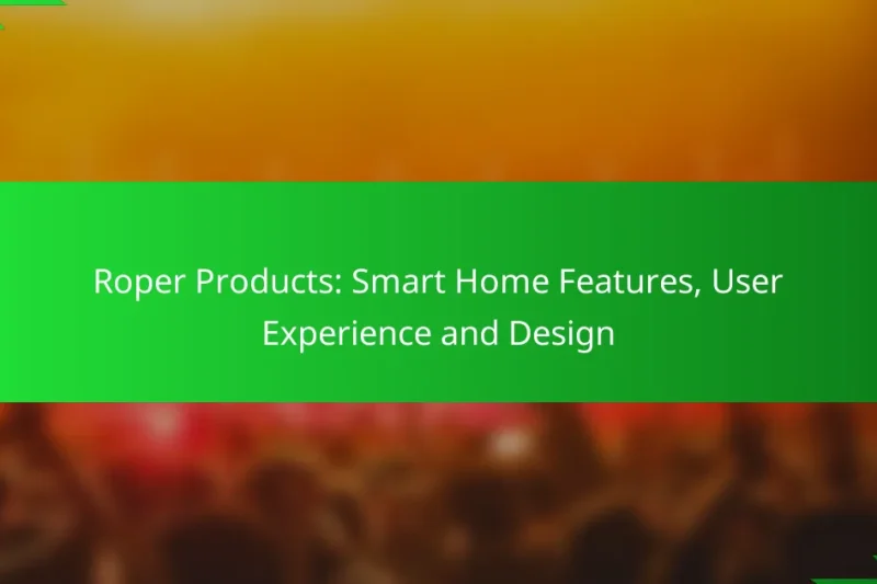 Roper Products: Smart Home Features, User Experience and Design