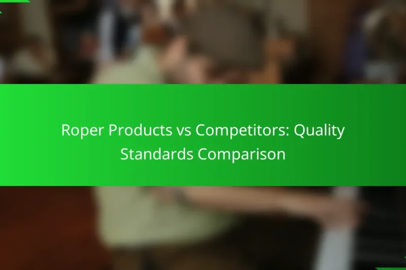 Roper Products vs Competitors: Quality Standards Comparison