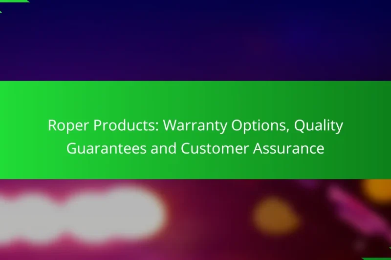 Roper Products: Warranty Options, Quality Guarantees and Customer Assurance