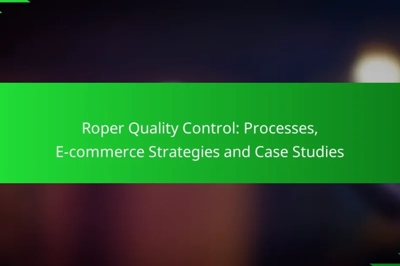 Roper Quality Control: Processes, E-commerce Strategies and Case Studies