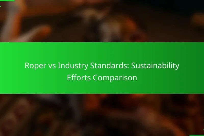 Roper vs Industry Standards: Sustainability Efforts Comparison