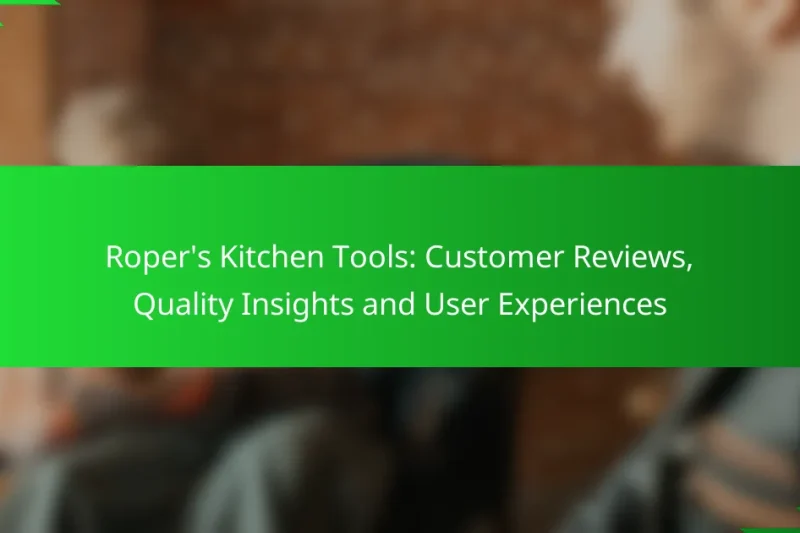 Roper’s Kitchen Tools: Customer Reviews, Quality Insights and User Experiences