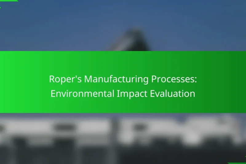 Roper’s Manufacturing Processes: Environmental Impact Evaluation