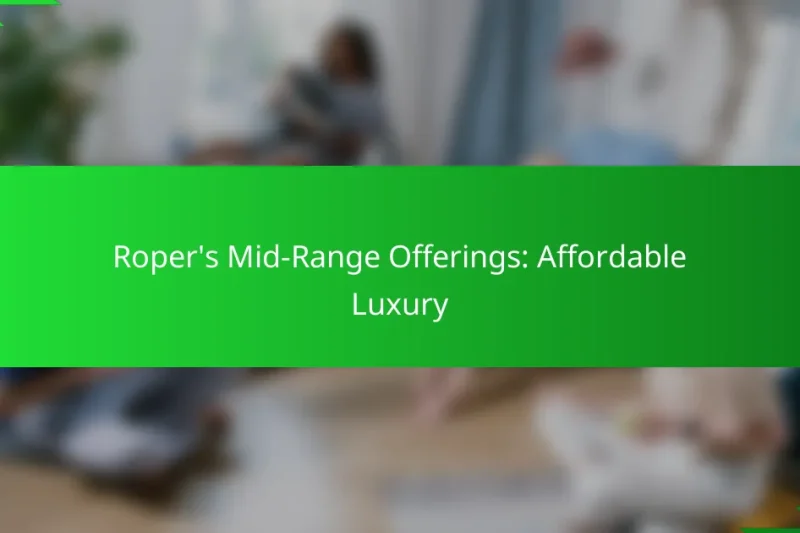 Roper’s Mid-Range Offerings: Affordable Luxury