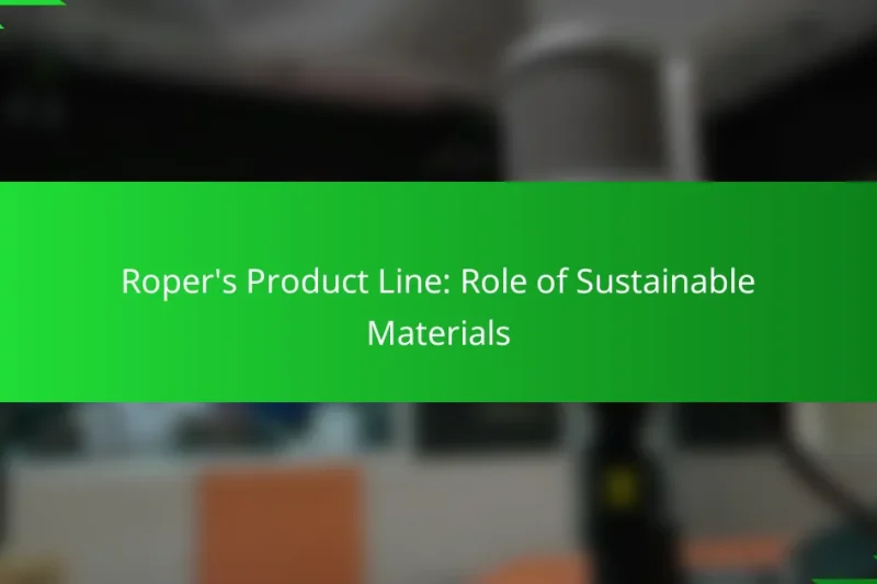 Roper’s Product Line: Role of Sustainable Materials