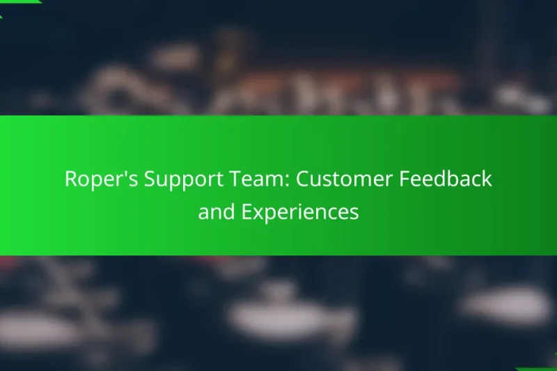 Roper’s Support Team: Customer Feedback and Experiences