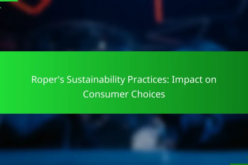 Roper’s Sustainability Practices: Impact on Consumer Choices