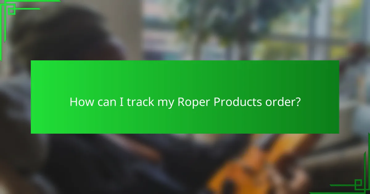How can I track my Roper Products order?