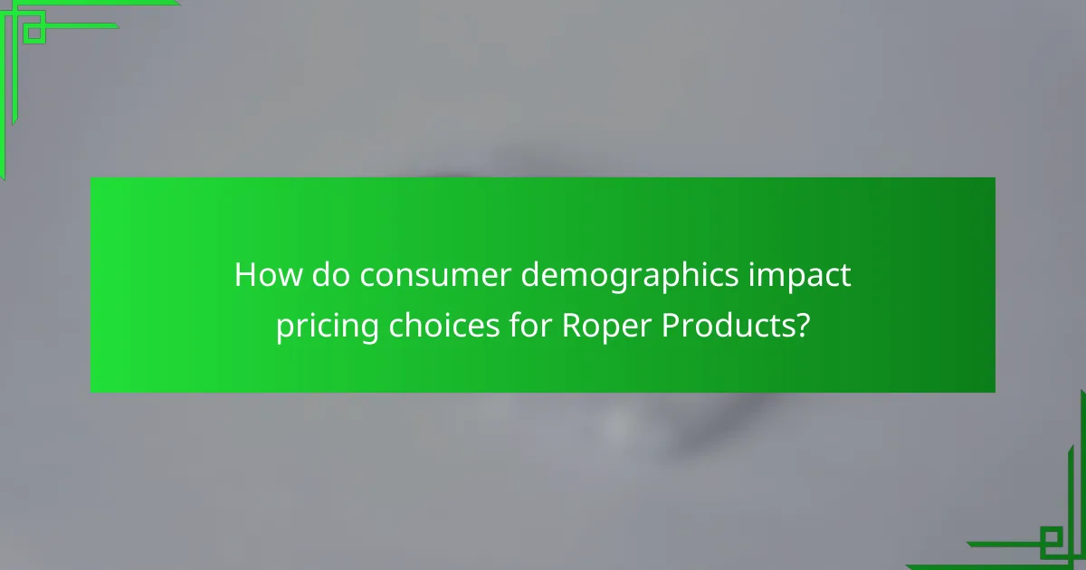 How do consumer demographics impact pricing choices for Roper Products?