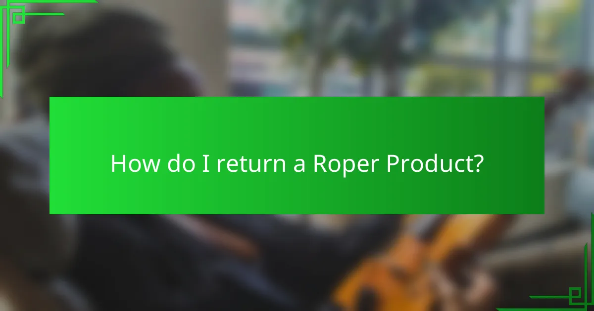 How do I return a Roper Product?