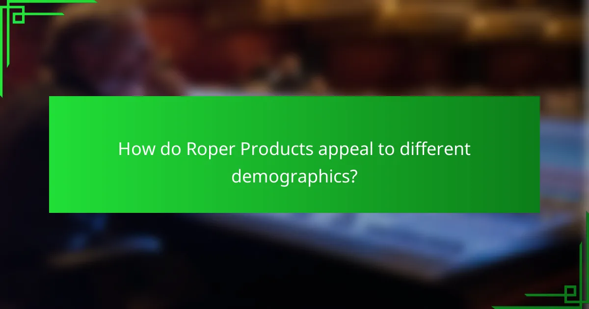 How do Roper Products appeal to different demographics?