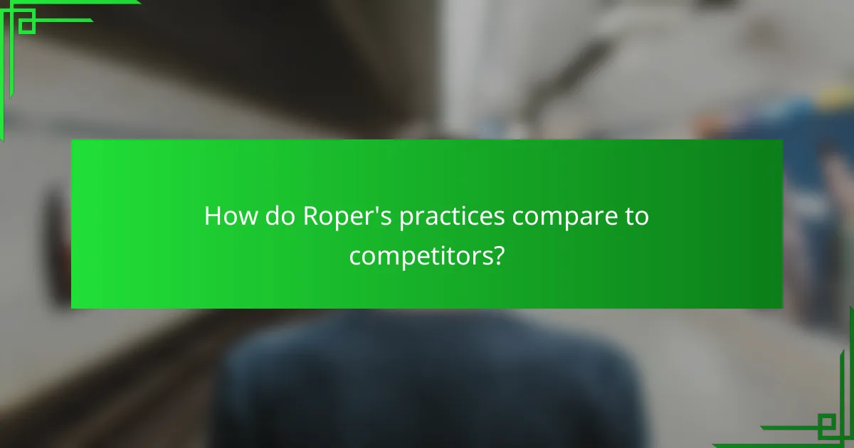How do Roper's practices compare to competitors?