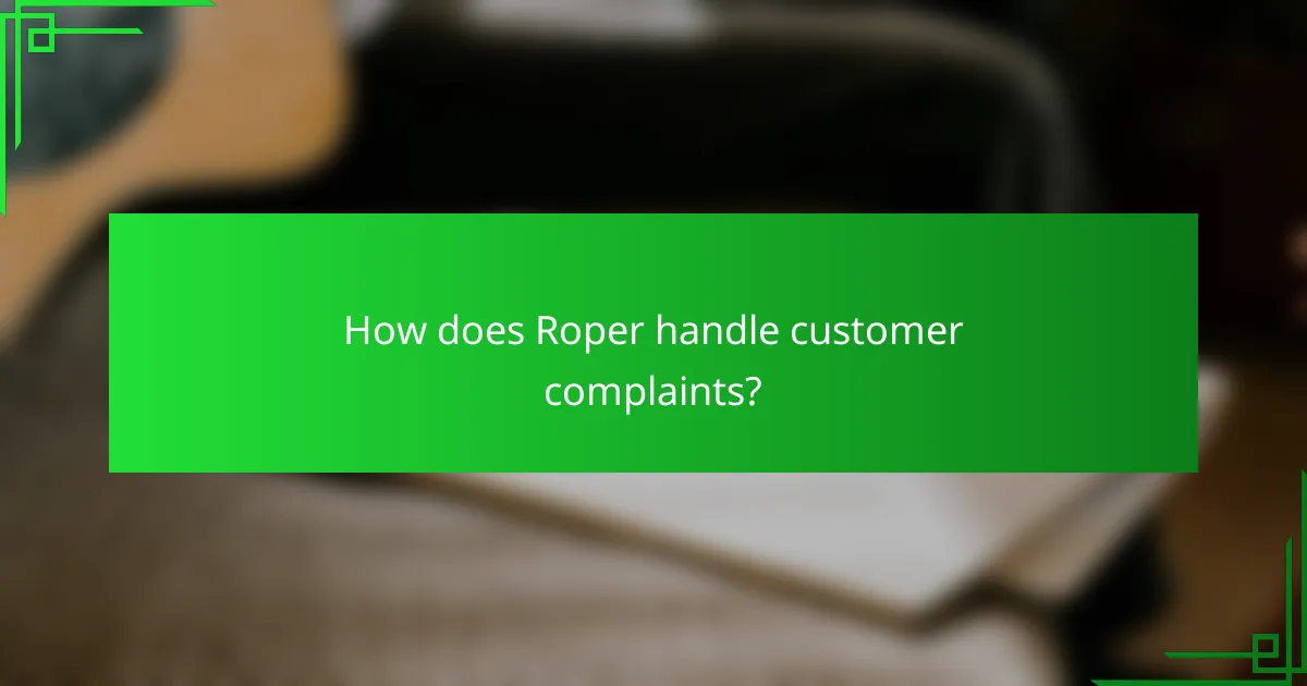 How does Roper handle customer complaints?