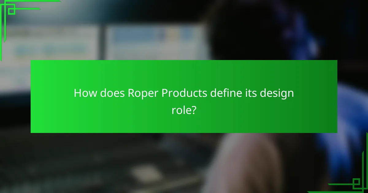 How does Roper Products define its design role?