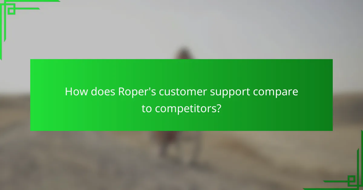 How does Roper's customer support compare to competitors?