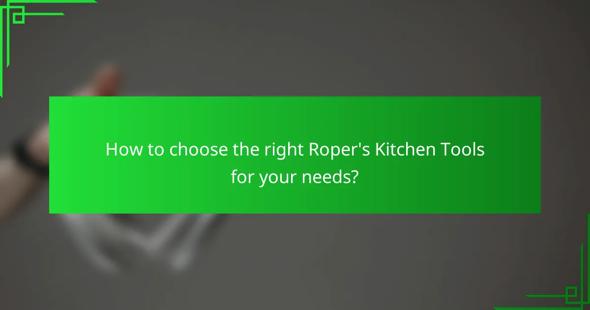 How to choose the right Roper's Kitchen Tools for your needs?
