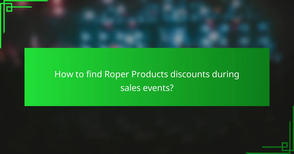 How to find Roper Products discounts during sales events?
