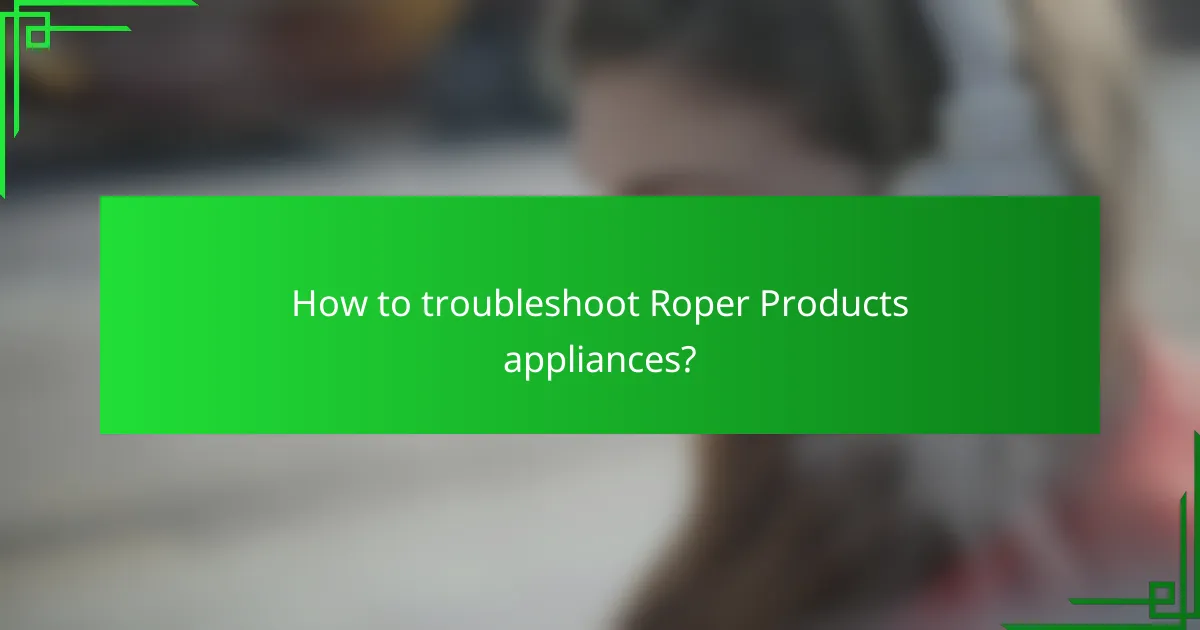 How to troubleshoot Roper Products appliances?