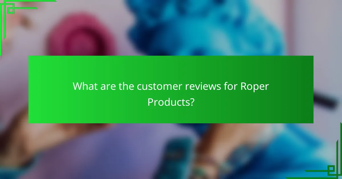 What are the customer reviews for Roper Products?