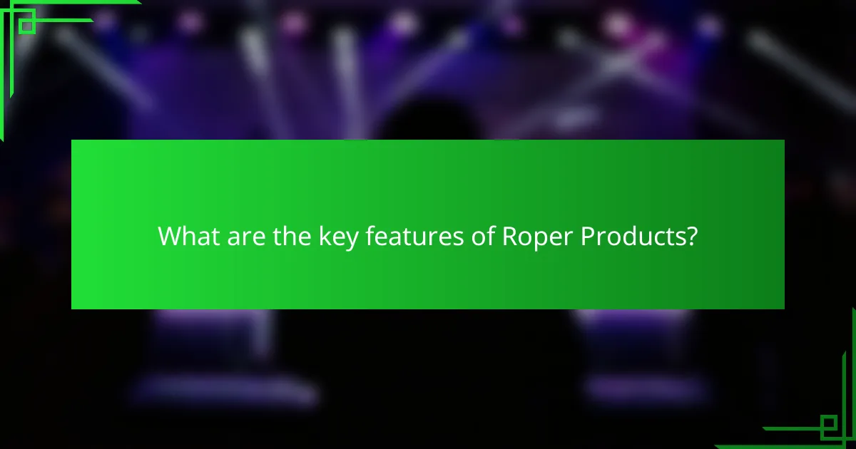 What are the key features of Roper Products?