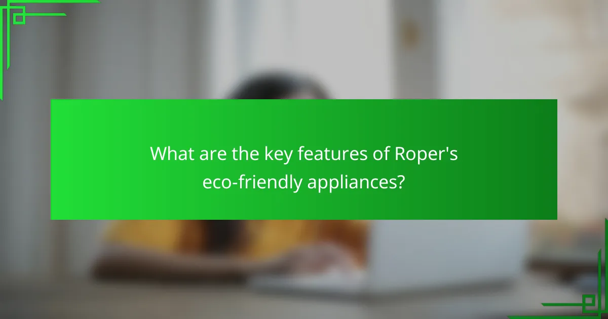 What are the key features of Roper's eco-friendly appliances?