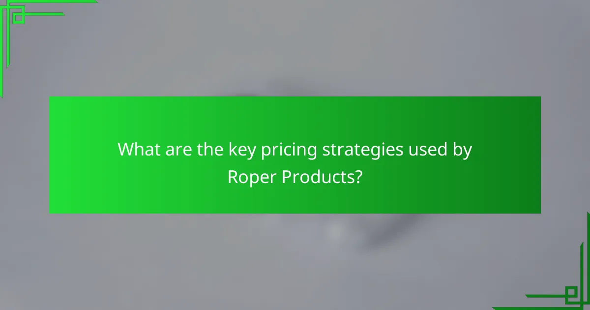 What are the key pricing strategies used by Roper Products?
