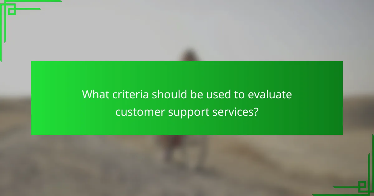 What criteria should be used to evaluate customer support services?