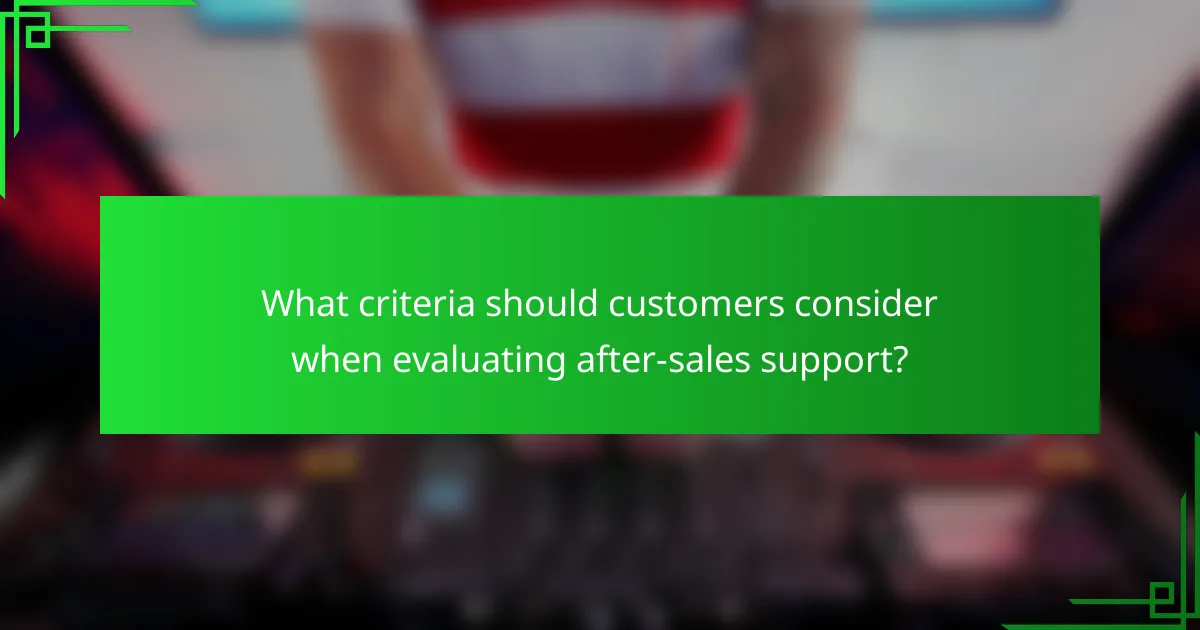 What criteria should customers consider when evaluating after-sales support?
