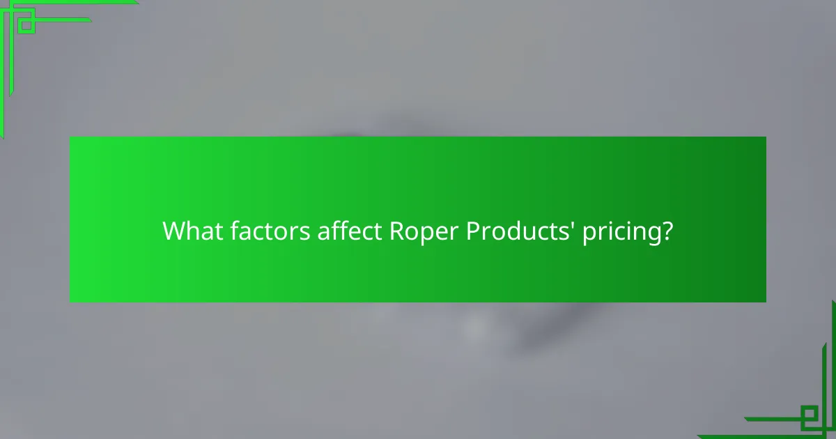 What factors affect Roper Products' pricing?