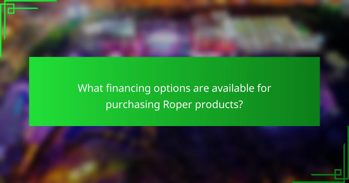 What financing options are available for purchasing Roper products?