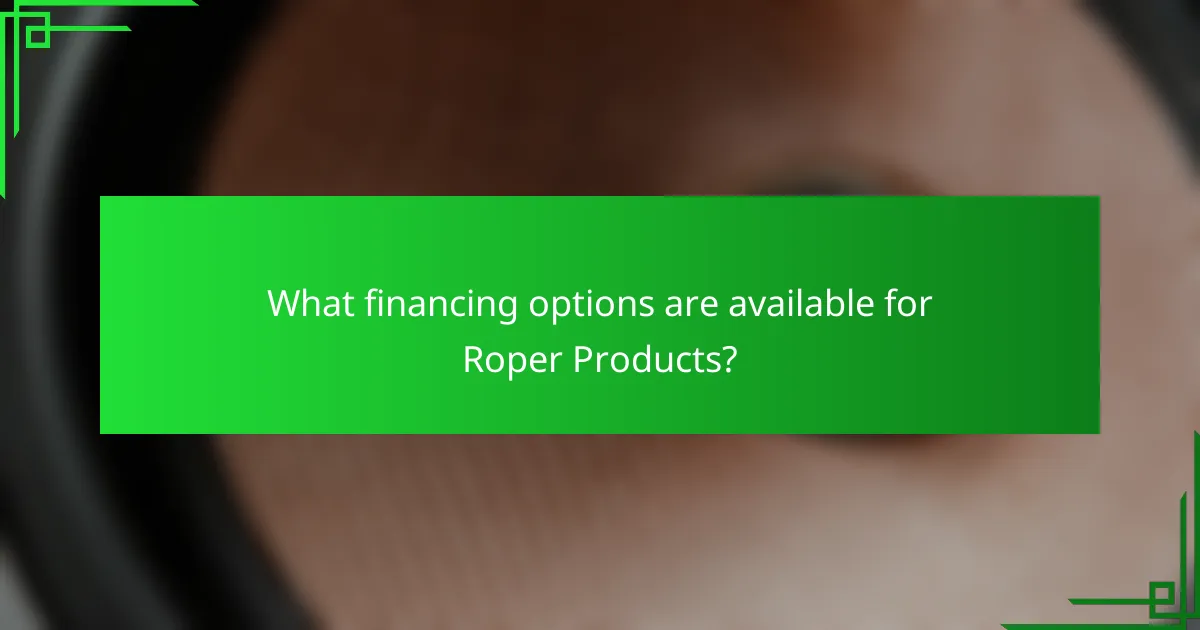 What financing options are available for Roper Products?