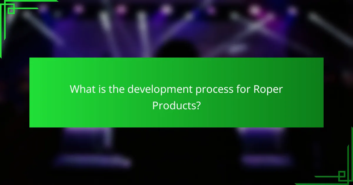 What is the development process for Roper Products?