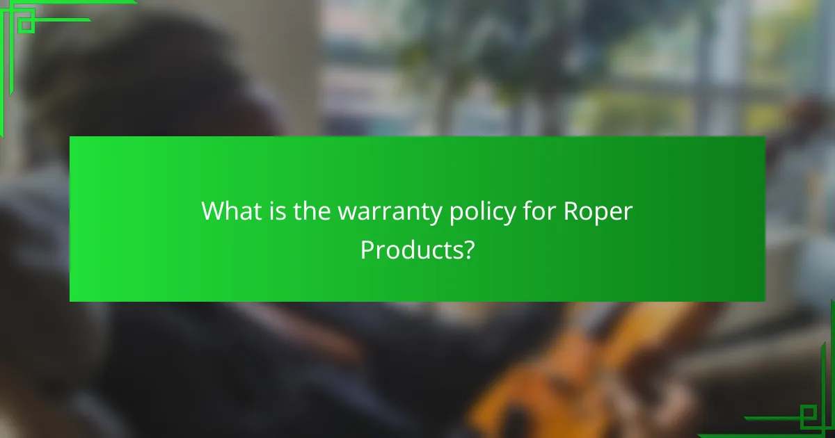 What is the warranty policy for Roper Products?