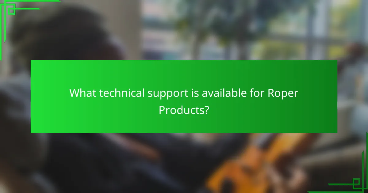 What technical support is available for Roper Products?