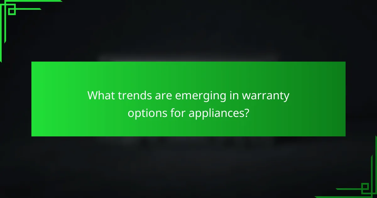 What trends are emerging in warranty options for appliances?
